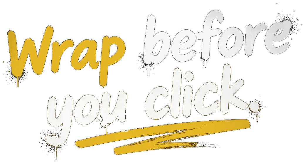 Wrap before you click.