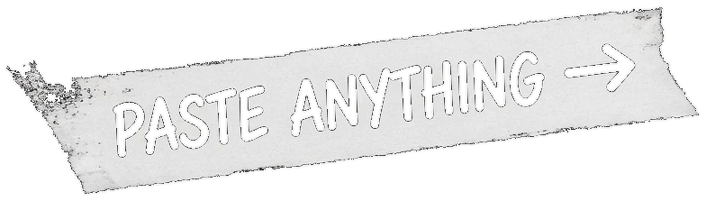 Paste anything